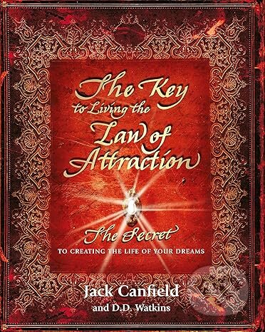 Kniha: The Key to Living the Law of Attraction (Jack Canfield). Orion, 2014 Kniha: The Key to Living the Law of Attraction (Jack Canfield). Orion, 2014