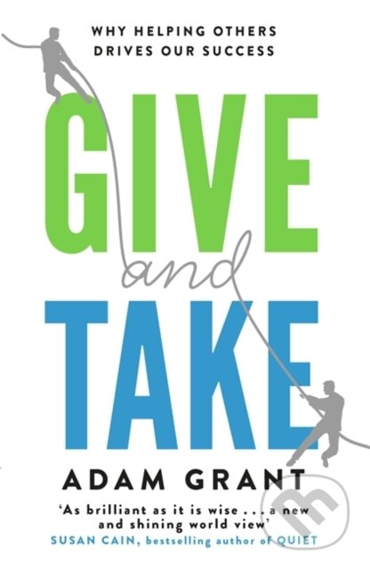 Kniha: Give and Take (Adam Grant). Weidenfeld and Nicolson, 2014 Kniha: Give and Take (Adam Grant). Weidenfeld and Nicolson, 2014