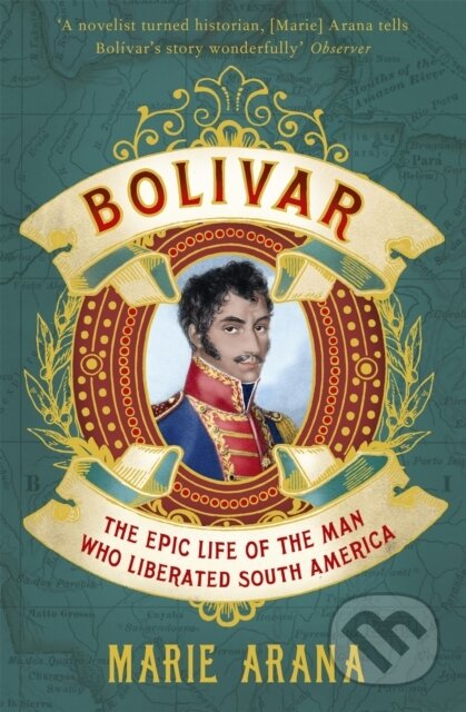 Kniha: Bolivar (Marie Arana). Weidenfeld and Nicolson, 2014 Kniha: Bolivar (Marie Arana). Weidenfeld and Nicolson, 2014