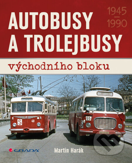 E-kniha: Autobusy a trolejbusy východního bloku (Martin Harák). Grada, 2013 E-kniha: Autobusy a trolejbusy východního bloku (Martin Harák). Grada, 2013