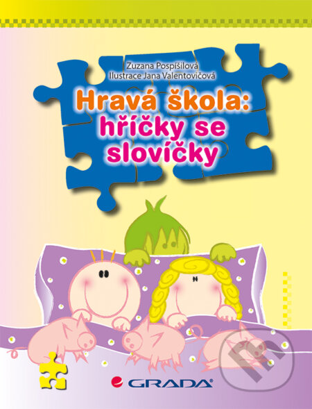 E-kniha: Hravá škola: hříčky se slovíčky (Jana Valentovičová a Zuzana Pospíšilová). Grada, 2014 E-kniha: Hravá škola: hříčky se slovíčky (Jana Valentovičová a Zuzana Pospíšilová). Grada, 2014