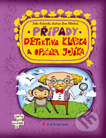 E-kniha: Případy detektiva Kláska a opičáka Jojíka (Hana Mlčochová a Lenka Rožnovská). Grada, 2014 E-kniha: Případy detektiva Kláska a opičáka Jojíka (Hana Mlčochová a Lenka Rožnovská). Grada, 2014