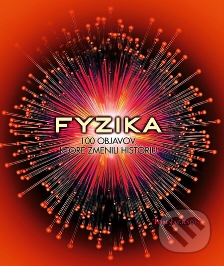 Kniha: Fyzika (Tom Jackson). Slovart, 2014 Kniha: Fyzika (Tom Jackson). Slovart, 2014