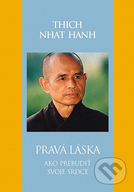 Kniha: Pravá láska (Thich Nhat Hanh). Slovart, 2014 Kniha: Pravá láska (Thich Nhat Hanh). Slovart, 2014