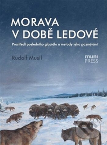 Kniha: Morava v době ledové (Rudolf Musil). Masarykova univerzita, 2014 Kniha: Morava v době ledové (Rudolf Musil). Masarykova univerzita, 2014