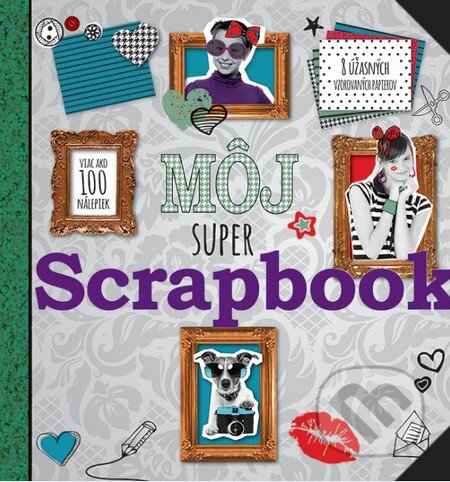 Kniha: Môj super Scrapbook (Slovart). Slovart, 2014 Kniha: Môj super Scrapbook (Slovart). Slovart, 2014