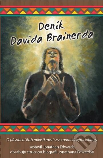 Kniha: Deník Davida Brainerda (Jonathan Edwards). Poutníkova četba, 2014 Kniha: Deník Davida Brainerda (Jonathan Edwards). Poutníkova četba, 2014