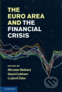 The Euro Area and the Financial Crisis - Miroslav Beblavý, David Cobham, Ľudovít Ódor, Cambridge University Press, 2011