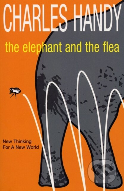 Kniha: The Elephant And The Flea (Charles Handy). Arrow Books, 2002 Kniha: The Elephant And The Flea (Charles Handy). Arrow Books, 2002