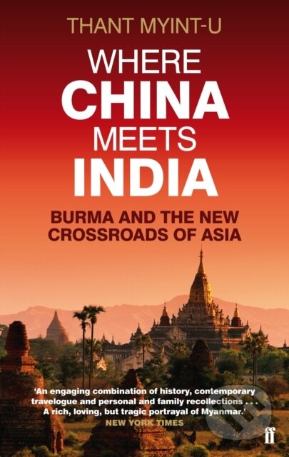 Kniha: Where China Meets India (Thant Myint-U). Faber and Faber, 2012 Kniha: Where China Meets India (Thant Myint-U). Faber and Faber, 2012