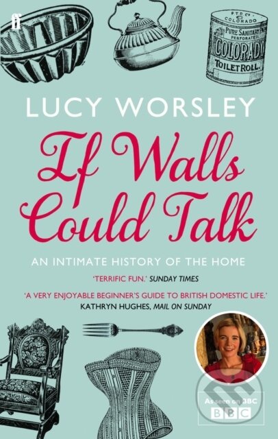 Kniha: If Walls Could Talk (Lucy Worsley). Faber and Faber, 2012 Kniha: If Walls Could Talk (Lucy Worsley). Faber and Faber, 2012