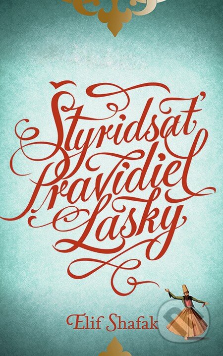 Kniha: Štyridsať pravidiel lásky (Elif Shafak). Slovart, 2015 Kniha: Štyridsať pravidiel lásky (Elif Shafak). Slovart, 2015