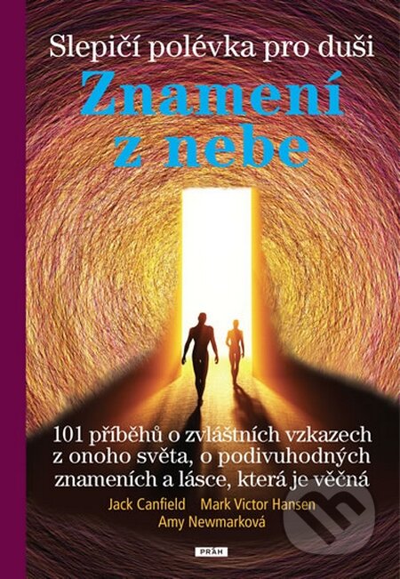 Kniha: Slepičí polévka pro duši - Znamení z nebe (Jack Canfield, Mark Victor Hansen a Amy Newmark). Práh, 2014 Kniha: Slepičí polévka pro duši - Znamení z nebe (Jack Canfield, Mark Victor Hansen a Amy Newmark). Práh, 2014