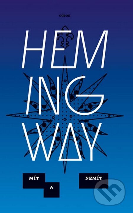 Kniha: Mít a nemít (Ernest Hemingway). Odeon CZ, 2014 Kniha: Mít a nemít (Ernest Hemingway). Odeon CZ, 2014