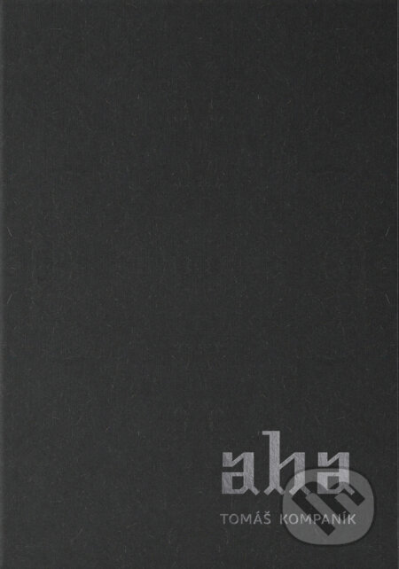 Kniha: AHA (Tomáš Kompaník). Tomáš Kompaník, 2014 Kniha: AHA (Tomáš Kompaník). Tomáš Kompaník, 2014