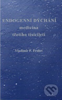 Kniha: Endogenní dýchání, medicína třetího tisíciletí (Vladimír F. Frolov). Stratos, 2009 Kniha: Endogenní dýchání, medicína třetího tisíciletí (Vladimír F. Frolov). Stratos, 2009