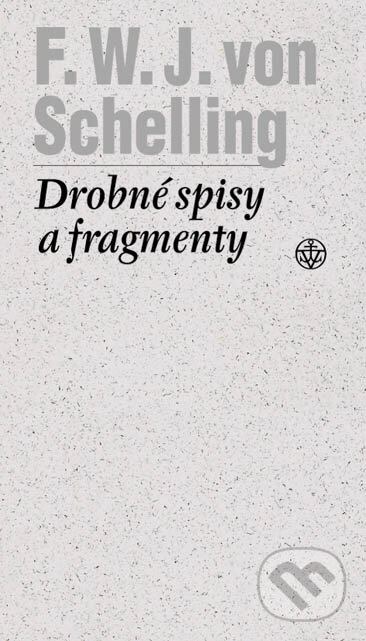 Kniha: Drobné spisy a fragmenty (F.W.J. Schelling). Vyšehrad, 2004 Kniha: Drobné spisy a fragmenty (F.W.J. Schelling). Vyšehrad, 2004