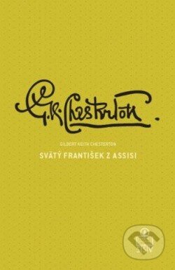 Kniha: Svätý František z Assisi (Gilbert Keith Chesterton). Spolok svätého Vojtecha, 2014 Kniha: Svätý František z Assisi (Gilbert Keith Chesterton). Spolok svätého Vojtecha, 2014
