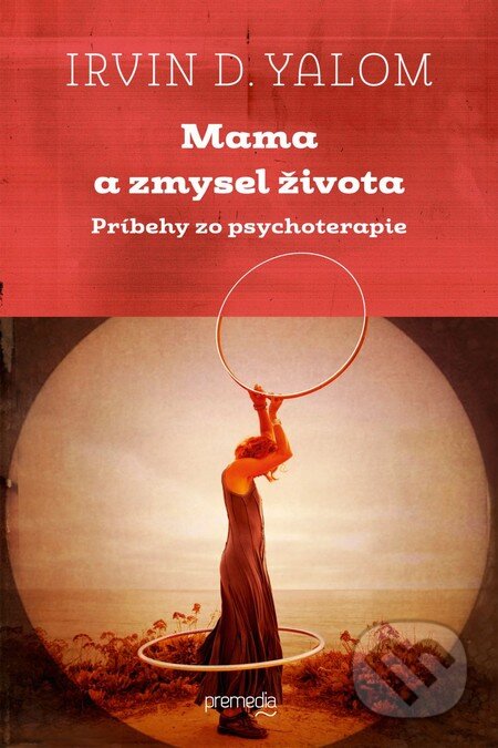 Kniha: Mama a zmysel života (Irvin D. Yalom). Premedia, 2014 Kniha: Mama a zmysel života (Irvin D. Yalom). Premedia, 2014