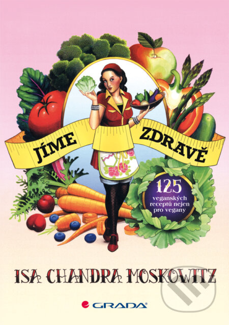E-kniha: Jíme zdravě (Chandra Isa Moskowitz). Grada, 2012 E-kniha: Jíme zdravě (Chandra Isa Moskowitz). Grada, 2012