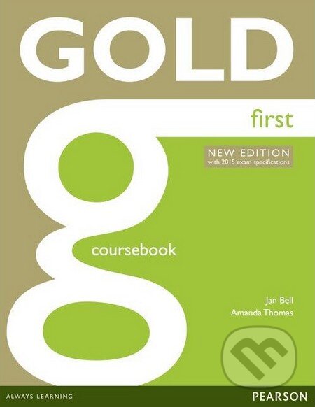 Kniha: Gold First - Coursebook (Amanda Thomas a Jan Bell). Pearson, 2014 Kniha: Gold First - Coursebook (Amanda Thomas a Jan Bell). Pearson, 2014