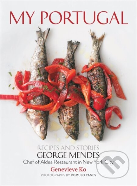 Kniha: My Portugal (Genevieve Ko a George Mendes). Stewart Tabori & Chang, 2014 Kniha: My Portugal (Genevieve Ko a George Mendes). Stewart Tabori & Chang, 2014