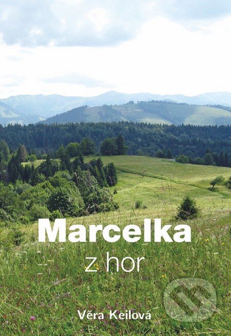 Kniha: Marcelka z hor (Věra Keilová). DUHA Press, 2014 Kniha: Marcelka z hor (Věra Keilová). DUHA Press, 2014