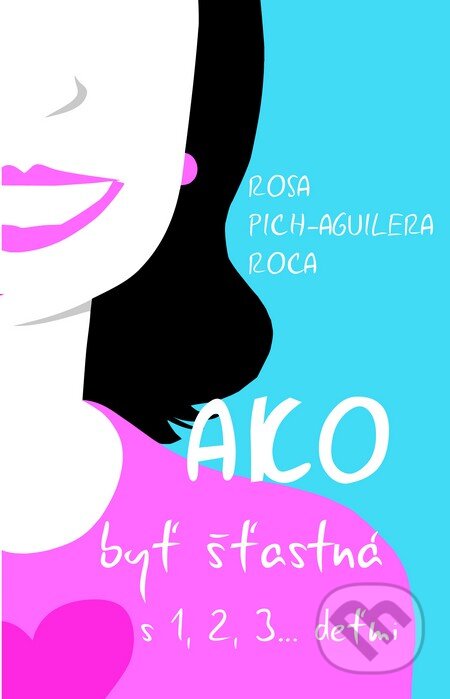 Kniha: Ako byť šťastná s 1,2,3... deťmi (Rosa Pich-Aguilera Roca). Redemptoristi - Slovo medzi nami, 2014 Kniha: Ako byť šťastná s 1,2,3... deťmi (Rosa Pich-Aguilera Roca). Redemptoristi - Slovo medzi nami, 2014