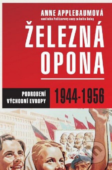 Kniha: Železná opona (Anne Applebaum). BETA - Dobrovský, 2014 Kniha: Železná opona (Anne Applebaum). BETA - Dobrovský, 2014
