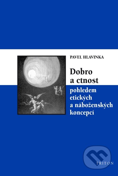 E-kniha: Dobro a ctnost pohledem etických a náboženských koncepcí (Pavel Hlavinka). Triton, 2014 E-kniha: Dobro a ctnost pohledem etických a náboženských koncepcí (Pavel Hlavinka). Triton, 2014