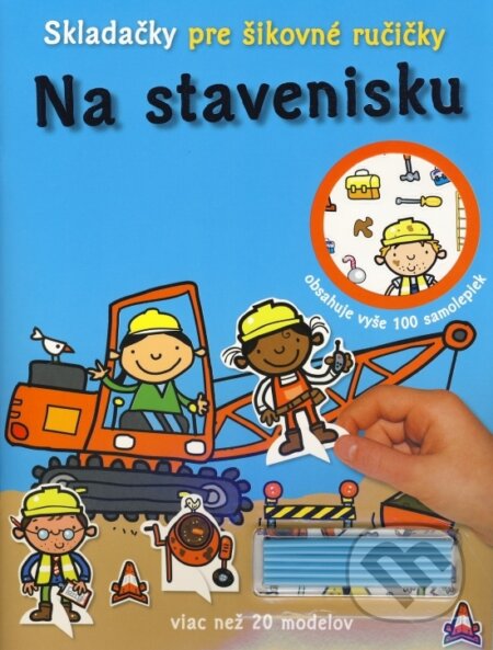 Kniha: Skladačky pre šikovné ručičky: Na stavenisku (Svojtka&Co.). Svojtka&Co., 2014 Kniha: Skladačky pre šikovné ručičky: Na stavenisku (Svojtka&Co.). Svojtka&Co., 2014