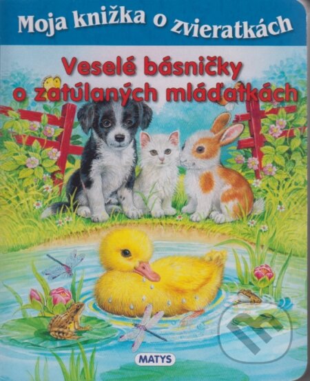 Kniha: Veselé básničky o zatúlaných mláďatkách (Sibyla Mislovičová). Matys, 2014 Kniha: Veselé básničky o zatúlaných mláďatkách (Sibyla Mislovičová). Matys, 2014