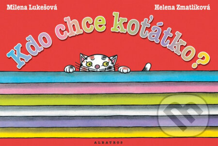 Kniha: Kdo chce koťátko? (Helena Zmatlíková a Milena Lukešová). Albatros CZ Kniha: Kdo chce koťátko? (Helena Zmatlíková a Milena Lukešová). Albatros CZ