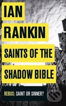 Kniha: Saints of the Shadow Bible (Ian Rankin). Orion, 2014 Kniha: Saints of the Shadow Bible (Ian Rankin). Orion, 2014