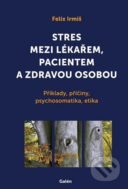 Kniha: Stres mezi lékařem, pacientem a zdravou osobou (Felix Irmiš). Galén, 2014 Kniha: Stres mezi lékařem, pacientem a zdravou osobou (Felix Irmiš). Galén, 2014