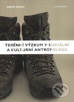 Kniha: Terénní výzkum v sociální a kulturní antropologii (Martin Soukup). Karolinum, 2014 Kniha: Terénní výzkum v sociální a kulturní antropologii (Martin Soukup). Karolinum, 2014