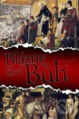 Kniha: Blázny živí Bůh (František Kožík). XYZ Kniha: Blázny živí Bůh (František Kožík). XYZ