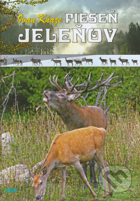Kniha: Pieseň jeleňov (Ivan Kňaze). Epos, 2014 Kniha: Pieseň jeleňov (Ivan Kňaze). Epos, 2014