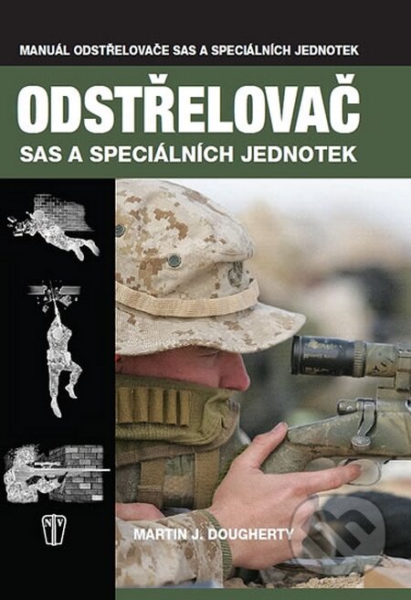 Kniha: Odstřelovač SAS a speciálních jednotek (Martin J. Dougherty). Naše vojsko CZ, 2014 Kniha: Odstřelovač SAS a speciálních jednotek (Martin J. Dougherty). Naše vojsko CZ, 2014