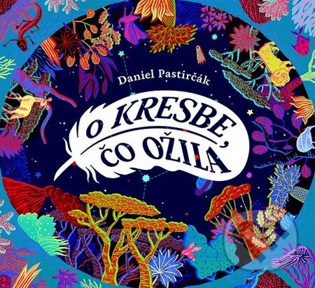 Kniha: O kresbe, čo ožila (Daniel Pastirčák). Slovart, 2014 Kniha: O kresbe, čo ožila (Daniel Pastirčák). Slovart, 2014