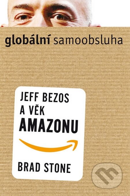 Kniha: Globální samoobsluha - Jeff Bezos a věk Amazonu (Brad Stone). Práh, 2014 Kniha: Globální samoobsluha - Jeff Bezos a věk Amazonu (Brad Stone). Práh, 2014