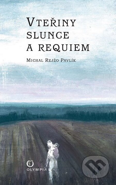 Kniha: Vteřiny slunce a Requiem (Michal Rejžo Pavlík). Olympia, 2014 Kniha: Vteřiny slunce a Requiem (Michal Rejžo Pavlík). Olympia, 2014