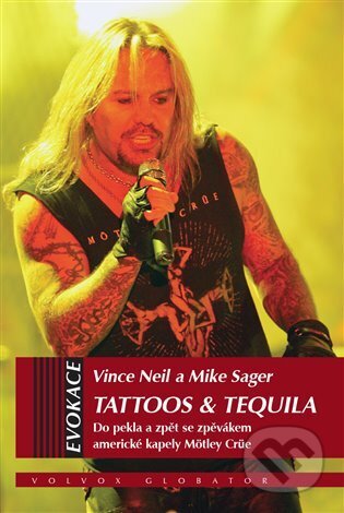 Kniha: Tattoos & Tequila (Mike Sagar a Vince Neil). Volvox Globator, 2023 Kniha: Tattoos & Tequila (Mike Sagar a Vince Neil). Volvox Globator, 2023