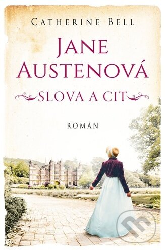 Kniha: Jane Austenová: Slova a cit (Catherine Bell). Kontrast, 2023 Kniha: Jane Austenová: Slova a cit (Catherine Bell). Kontrast, 2023