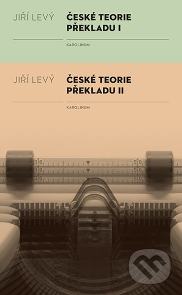 Kniha: České teorie překladu I, II (Jiří Levý). Karolinum, 2023 Kniha: České teorie překladu I, II (Jiří Levý). Karolinum, 2023
