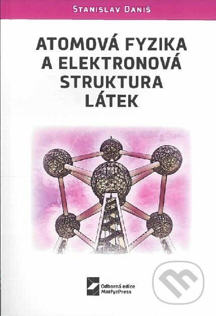 Kniha: Atomová fyzika a elektronová struktura látek (Stanislav Daniš). MatfyzPress, 2022 Kniha: Atomová fyzika a elektronová struktura látek (Stanislav Daniš). MatfyzPress, 2022
