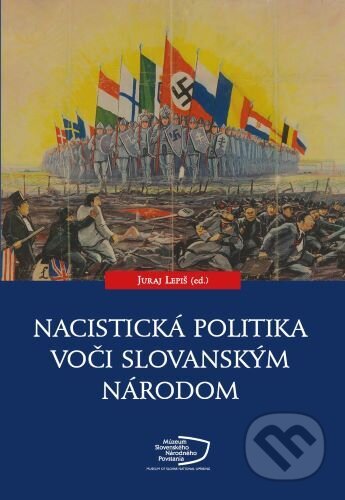 Kniha: Nacistická politika voči slovanským národom (Juraj Lepiš). Múzeum SNP, 2022 Kniha: Nacistická politika voči slovanským národom (Juraj Lepiš). Múzeum SNP, 2022