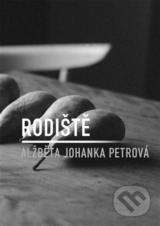 Kniha: Rodiště (Alžběta Johanka Petrová). Dobrý důvod, 2023 Kniha: Rodiště (Alžběta Johanka Petrová). Dobrý důvod, 2023