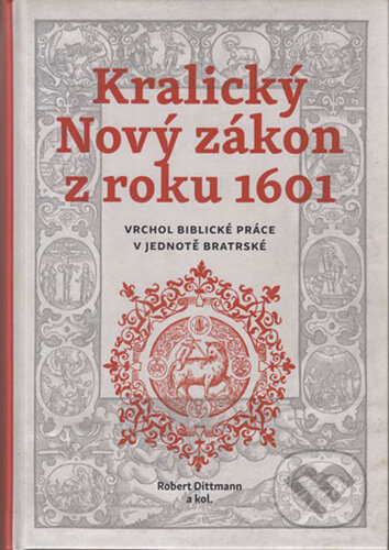 Kniha: Kralický Nový zákon z roku 1601 (Robert Dittmann). Česká biblická společnost, 2023 Kniha: Kralický Nový zákon z roku 1601 (Robert Dittmann). Česká biblická společnost, 2023