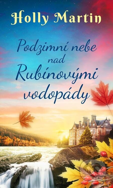 E-kniha: Podzimní nebe nad Rubínovými vodopády (Holly Martin). Moba, 2023 E-kniha: Podzimní nebe nad Rubínovými vodopády (Holly Martin). Moba, 2023